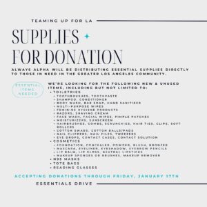Allyson Felix Instagram - 📣 TEAMING UP FOR LA

The devastating fires in Los Angeles have displaced and left many without homes or basic necessities. For women and young girls, this includes losing access to essential personal care items.

@deepbluesportsent & @always.alpha are teaming up and partnering with the women’s sports community to launch a nationwide essentials drive to provide toiletries, cosmetics, and feminine hygiene products to shelters and organizations helping those in need.

🛒 Donate Supplies
Drop off new and unused items at one of our locations [see graphic for details]:
📍 NYC: @deepbluesportsent HQ, @onepeloton Studios NYC
📍 NJ: @gothamfc HQ
📍 California: @doglegbrewingco, @mavericksbeachclub
📍 Portland: @thesportsbrapdx
📍 Boston: @moolahkicks HQ
📍 DC/Northern VA: @washingtonspirit HQ
📍 Orlando: @orlpride HQ
📍 Tampa: @uslsuperleague HQ
📍 Daytona Beach: @lpga_tour HQ
📍 Minneapolis: @abaroftheirown

Additional locations to be added.

📦 Ship Items
Deep Blue Sports   Entertainment
44 Wall Street, Floor 4
New York, NY 10005

🗓️ Donations accepted until Fri, January 17

We appreciate your support. 💙