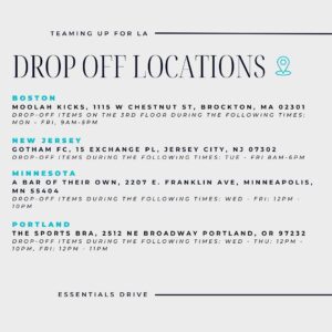 Allyson Felix Instagram - 📣 TEAMING UP FOR LA

The devastating fires in Los Angeles have displaced and left many without homes or basic necessities. For women and young girls, this includes losing access to essential personal care items.

@deepbluesportsent & @always.alpha are teaming up and partnering with the women’s sports community to launch a nationwide essentials drive to provide toiletries, cosmetics, and feminine hygiene products to shelters and organizations helping those in need.

🛒 Donate Supplies
Drop off new and unused items at one of our locations [see graphic for details]:
📍 NYC: @deepbluesportsent HQ, @onepeloton Studios NYC
📍 NJ: @gothamfc HQ
📍 California: @doglegbrewingco, @mavericksbeachclub
📍 Portland: @thesportsbrapdx
📍 Boston: @moolahkicks HQ
📍 DC/Northern VA: @washingtonspirit HQ
📍 Orlando: @orlpride HQ
📍 Tampa: @uslsuperleague HQ
📍 Daytona Beach: @lpga_tour HQ
📍 Minneapolis: @abaroftheirown

Additional locations to be added.

📦 Ship Items
Deep Blue Sports   Entertainment
44 Wall Street, Floor 4
New York, NY 10005

🗓️ Donations accepted until Fri, January 17

We appreciate your support. 💙