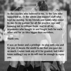 Becky Sauerbrunn Instagram - It’s time.

You work hard. You take each moment. And then it happens.

You wake up one day and realize you’re still dreaming. And then you work even harder to do the impossible—to hold onto that dream, to shape it, to stretch it out, for as long as you can. Knowing full well that one day you would either have to let it go or watch it slip from your grasp.

But you do it anyway. Because it’s worth it.

Nothing will compare to the last sixteen years. How could it? The challenge of chasing victory. The bravery to fail. The willingness to suffer. The joy and relief when you achieve it. The drive to go again. 
Sixteen years ago I woke up dreaming and I haven’t slept since. That makes it sound easy. It was never easy. But even so, I’d run it back.

Because what a gift. 

Ninety minutes finished, steam rising off our bodies—the sense of a job well done. Dirty jerseys and scraped legs, all in the service of clean tackles and cleaner sheets. Knowing that if I step here, they’ll go there, and now I can win it. The tilt of a head and a raised eyebrow that tells my teammate everything that needs to be done.

Of course I’d do it all again. In a heartbeat.

To the coaches who believed in me. To the fans who supported us. To the admin and support staff who kept me moving. To my friends and family who stood by me. To my partner for all the practice reps and knowing not to critique them. And to all my teammates who bought in and fought both for each other and for an idea bigger than ourselves.

Thank you.

It was an honor and a privilege—to play with you and for you. It means the world to me that you gave me so much. I never took any of it for granted, but I also know nothing I say or do will ever be enough to repay you.
All I can do is hope that you got to share in some of the joy I felt every time I stepped onto a field—that you got to dream with me, even if just for a little while.

This isn’t the end. I’ll be around. I love this game too much to leave it for good. But for the first time in sixteen years I’m going to find a quiet moment and close my eyes for a bit.

Excited to see where I wake up next.

With so much love and gratitude,
Becky