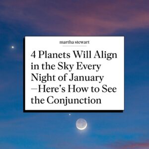 Martha Stewart Instagram - January is shaping up to be an exciting month for stargazers. In fact, every night this month there is something to admire in the night sky, as a four-planet conjunction of Venus, Saturn, Jupiter, and Mars will be visible throughout January. In mid-January, NASA says these planets will "head for a super close approach." Learn how you can see this rare alignment at the link in our bio.