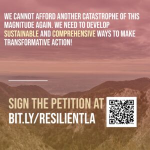 Patrisse Cullors Instagram - THE PETITION FOR A RESILIENT L.A.

Our beautiful ancestral home has experienced devastation the last few weeks in ways we haven't seen in our lifetime. Our relatives in all lifeforms have been affected and the loss is being felt by those who love this city/county.

Through the hurt and sorrow comes an awakening that is now manifesting into a call to action. These horrific fires has shown we need a better way to protect our communities, our environment, and our relatives of all forms. 

We have co-sponsored a petition along with @anawakalmekak, @osopepatrisse, @laurenmetropolis / @metabolicstudio, and @chiefyaannavillage / @regenvillage to call on our leaders and officials to actual make REAL change to protect us.

Sign the petition at 
bit.ly/resilientla or go to our bio!

#resilientla #losangelesfires #indigenousvoices #losangeles #losangelescounty #resources