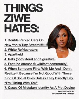 Ziwe Fumudoh Instagram - @dreambabypress asked @ziwef for a list of 10 things she loves and 10 things she hates.

Ziwe is an American comedian and writer known for her satirical commentary. In 2017, she created the YouTube comedy show Baited with Ziwe and its 2020 Instagram Live iteration. Fumudoh starred in and executive produced the Showtime variety series Ziwe, and in 2023 published a collection of essays called Black Friend.