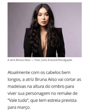 Bruna Aiiso Instagram - Que babado é esse?
Estou prestes a embarcar na minha terceira novela inteira e a emoção de viver mais esse capítulo da minha trajetória é absolutamente incrível!

Contra todas as probabilidades, estou aqui. Nascida e criada na periferia do extremo sul de São Paulo, mulher racializada, amarela… quais eram as minhas chances no audiovisual brasileiro? Poucas, eu sei. Mas, aqui estou eu.

E continuo firme no meu propósito: lutar pela inclusão de artistas amarelos no mercado de trabalho artístico. Essa é uma causa que carrego no coração. Sempre que tiver oportunidade, vou levantar nossos nomes e abrir caminhos para mais colegas brilhantes. Contem comigo! (Sigam @_somosbrasileiros_ )

Hoje, celebro com gratidão todos que sonharam junto e me encorajaram nesta jornada. Aos meus pais, que sempre acreditaram no impossível. À minha agente, Mari Verani, por sua coragem incansável. À Patrícia Rache, que enxergou em mim o potencial para dar vida a essa personagem tão especial. E, claro, à Manuela Dias e ao Paulo Silvestrini, por confiarem na Patrícia e em mim.

Não poderia deixar de agradecer à TV Globo, que me acolhe com tanto carinho desde 2009 (quando comecei no Globo Esporte SP). Na verdade, minha história com a Glô começou lá em 1986, mas isso é um testemunho que conto outro dia para vocês que me acompanham.

Agora, com o coração cheio de entusiasmo, me preparo para dar vida à Suzana em Vale Tudo.

Vem aí uma nova história, e que ela possa nos conectar, nos inspirar e ser, de alguma forma, parte da sua também.

Vem aí: Suzana, Vem aí: Vale Tudo! 

Obrigada @zean.bravo por sempre apoiar meu trabalho e por ser este entusiasta tão profissional da televisão brasileira! Link das matérias nos stories.

Fotos das matérias: @aracack 
Foto elenco: @julinhoandrade