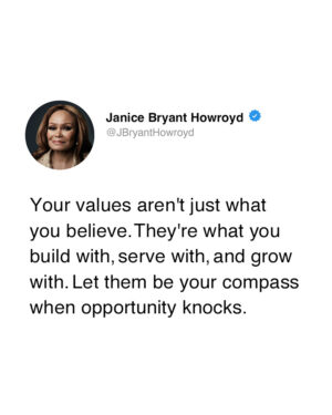 Janice Bryant Howroyd Instagram - Your values aren't just what you believe. They're what you build with, serve with, and grow with. Let them be your compass when opportunity knocks.