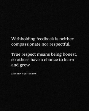 Arianna Huffington Instagram - Withholding feedback isn’t kindness — it’s a missed opportunity.